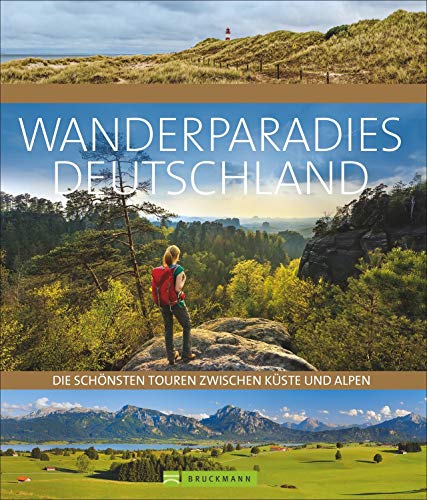 Wanderparadies Deutschland. Auf Traumpfaden von der Ostsee bis zur Zugspitze, alle Highlights. Das perfekte Geschenk und Inspirationsbuch für alle, ... Die schönsten Touren zwischen Küste und Alpen