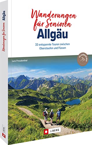 Wanderführer Allgäu: Wanderungen für Senioren Allgäu. 33 entspannte Touren zwischen Oberstaufen und Füssen. Leichte Wanderungen in den Allgäuer Alpen für Senioren. Mit GPS-Tracks zum Download