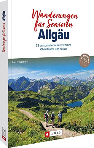 Wanderführer Allgäu: Wanderungen für Senioren Allgäu. 33 entspannte Touren zwischen Oberstaufen und Füssen. Leichte Wanderungen in den Allgäuer Alpen für Senioren. Mit GPS-Tracks zum Download von J.Berg