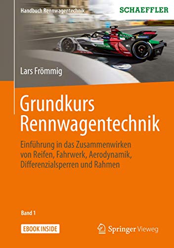 Grundkurs Rennwagentechnik: Einführung in das Zusammenwirken von Reifen, Fahrwerk, Aerodynamik, Differenzialsperren und Rahmen (Handbuch Rennwagentechnik, 1, Band 1)