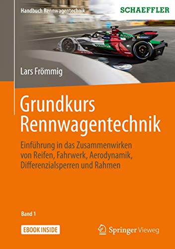 Grundkurs Rennwagentechnik: Einführung in das Zusammenwirken von Reifen, Fahrwerk, Aerodynamik, Differenzialsperren und Rahmen (Handbuch Rennwagentechnik, 1, Band 1) von Springer