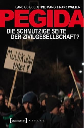 Pegida: Die schmutzige Seite der Zivilgesellschaft? (X-Texte zu Kultur und Gesellschaft)