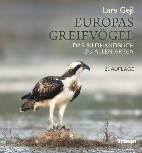 Europas Greifvögel: Das Bildhandbuch zu allen Arten von Haupt Verlag AG