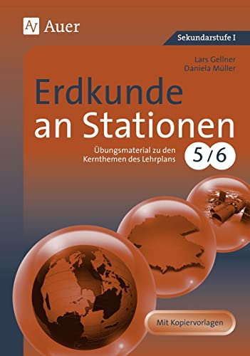 Erdkunde an Stationen 5-6: Übungsmaterial zu den Kernthemen des Lehrplans, Klassen 5/6: Übungsmaterial zu den Kernthemen des Lehrplans 5/6. Mit ... (Stationentraining Sekundarstufe Erdkunde)