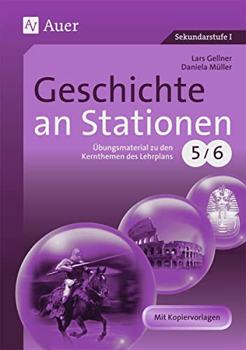Geschichte an Stationen 5-6: Übungsmaterial zu den Kernthemen des Lehrplans, Klassen 5/6 (Stationentraining Sekundarstufe Geschichte)