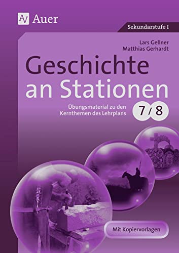 Geschichte an Stationen 7-8: Übungsmaterial zu den Kernthemen des Lehrplans, Klasse 7/8: Übungsmaterial zu den Kernthemen des Lehrplans. Mit Kopiervorlagen (Stationentraining Sekundarstufe Geschichte)