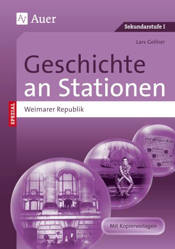 Geschichte an Stationen Spezial Weimarer Republik: Übungsmaterial zu den Kernthemen des Lehrplans (8. bis 10. Klasse) von Auer Verlag i.d.AAP LW