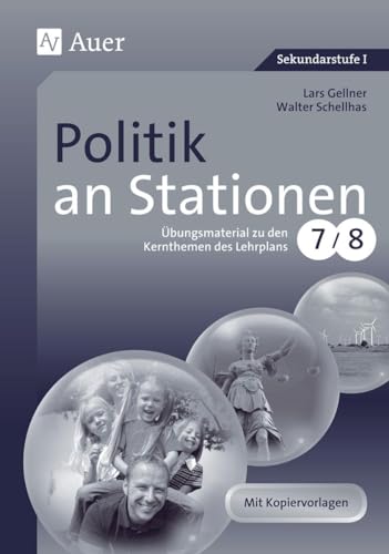 Politik an Stationen: Übungsmaterial zu den Kernthemen des Lehrplans, Klasse 7-8 (Stationentraining Sekundarstufe Politik) von Auer Verlag i.d.AAP LW