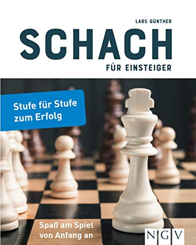 Schach für Einsteiger: Stufe für Stufe zum Erfolg. Schachbuch für Anfänger