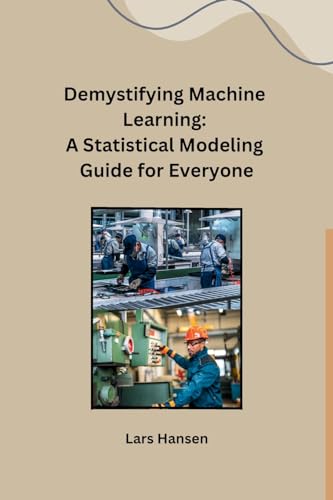 Demystifying Machine Learning: A Statistical Modeling Guide for Everyone von sunshine