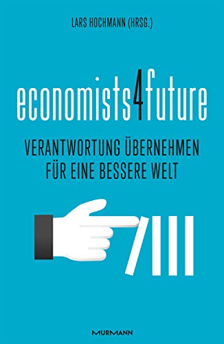 economists4future: Verantwortung übernehmen für eine bessere Welt von Murmann Publishers