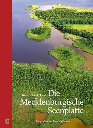 Die Mecklenburgische Seenplatte: Wasser/ Land/ Licht: Wasser/ Land/ Licht - Fotografien von Lars Hoffmann von edition MORIZANER