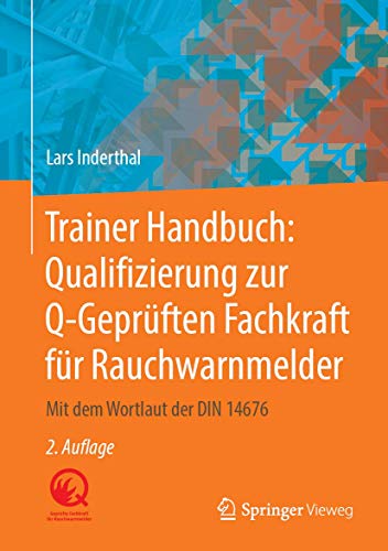 Trainer Handbuch: Qualifizierung zur Q-Geprüften Fachkraft für Rauchwarnmelder: Mit dem Wortlaut der DIN 14676 von Springer Vieweg
