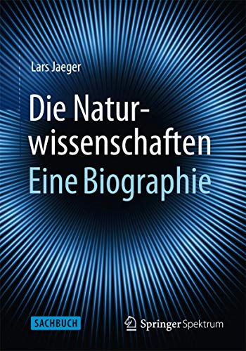 Die Naturwissenschaften: Eine Biographie von Springer Spektrum