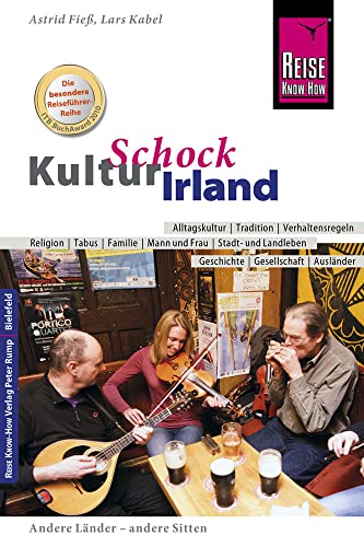 Reise Know-How KulturSchock Irland: Alltagskultur, Traditionen, Verhaltensregeln, ... von Reise Know-How Rump GmbH