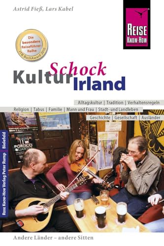 Reise Know-How KulturSchock Irland: Alltagskultur, Traditionen, Verhaltensregeln, ...