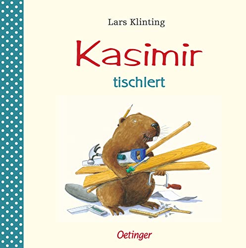 Kasimir tischlert: Bilderbuch-Klassiker, der Kindern ab 4 Jahren erklärt, wie man eine Werkzeugkiste baut