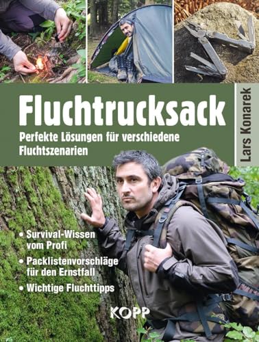 Fluchtrucksack: Perfekte Lösungen für verschiedene Fluchtszenarien - Survival-Wissen vom Profi - Packlistenvorschläge für den Ernstfall - Wichtige Fluchttipps