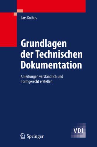 Grundlagen der Technischen Dokumentation: Anleitungen verständlich und normgerecht erstellen (VDI-Buch)
