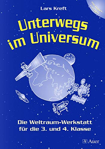 Unterwegs im Universum: Die Weltraum-Werkstatt, Mit Kopiervorlagen (3. und 4. Klasse): Die Weltraumwerkstatt für die 3. und 4. Klasse. Mit Kopiervorlagen