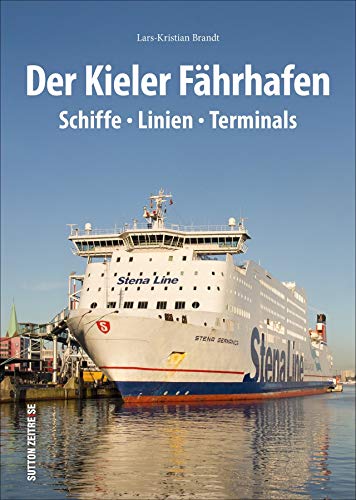 Der Kieler Fährhafen: Schiffe, Linien, Terminals. Mit 170 historischen und aktuellen Fotografien.