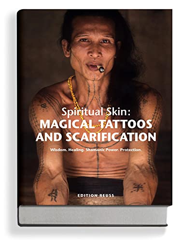 Spiritual Skin: MAGICAL TATTOOS AND SCARIFICATION: Wisdom. Healing. Shamanic Power. Protection.