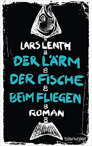 Der Lärm der Fische beim Fliegen: Roman (Leo Vangen, Band 1) von Blanvalet