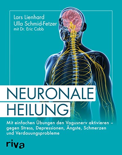 Neuronale Heilung: Mit einfachen Übungen den Vagusnerv aktivieren – gegen Stress, Depressionen, Ängste, Schmerzen und Verdauungsprobleme von RIVA