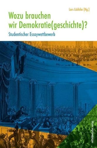 Wozu brauchen wir Demokratie(geschichte)?: Studentischer Essaywettbewerb von Mitteldeutscher Verlag