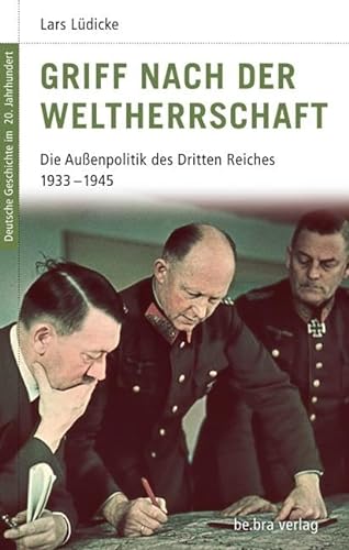 Deutsche Geschichte im 20. Jahrhundert 8. Griff nach der Weltherrschaft: Die Außenpolitik des Dritten Reiches 1933-1945 von Bebra Verlag