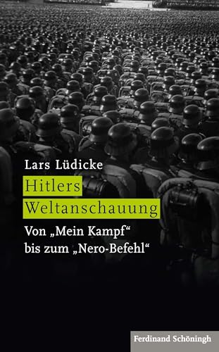 Hitlers Weltanschauung: Von »Mein Kampf« bis zum »Nero-Befehl« von Schoeningh Ferdinand GmbH