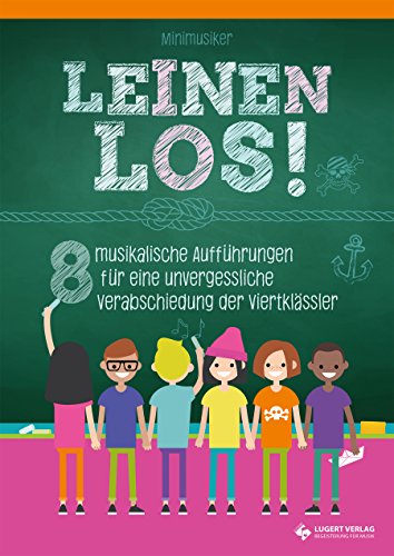 Leinen los! - 8 musikalische Aufführungen für eine unvergessliche Verabschiedung der Viertklässler: Heft inkl. CD von Lugert