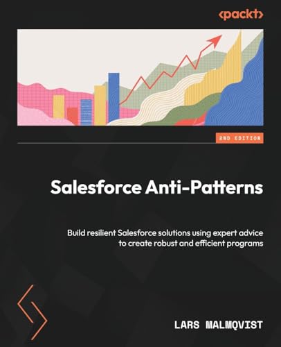 Salesforce Anti-Patterns: Build resilient Salesforce solutions using expert advice to create robust and efficient programs von Packt Publishing