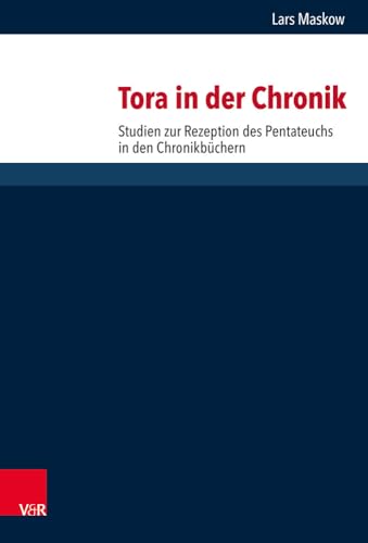 Tora in der Chronik: Studien zur Rezeption des Pentateuchs in den Chronikbüchern (Forschungen zur Religion und Literatur des Alten und Neuen Testaments, Band 274)