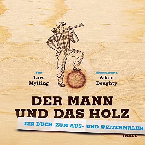 Der Mann und das Holz Ausmalbuch: Ein Buch zum Aus- und Weitermalen für Erwachsene