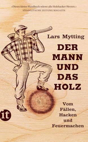 Der Mann und das Holz: Vom Fällen, Hacken und Feuermachen (insel taschenbuch)