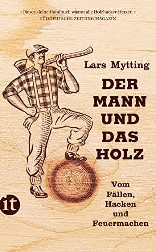 Der Mann und das Holz: Vom Fällen, Hacken und Feuermachen (insel taschenbuch)