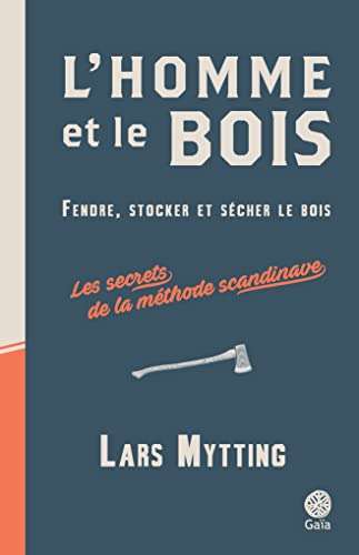 L'homme et le bois: Fendre, stocker et sécher le bois