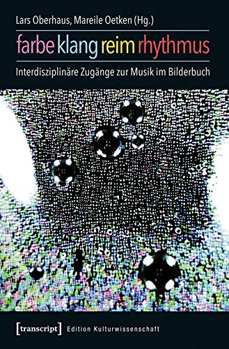 Farbe, Klang, Reim, Rhythmus: Interdisziplinäre Zugänge zur Musik im Bilderbuch (unter Mitarbeit von Susanne Stamm) (Edition Kulturwissenschaft)