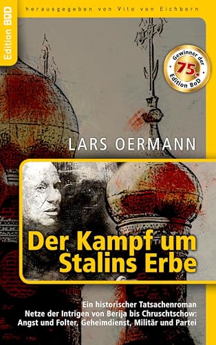 Der Kampf um Stalins Erbe: Ein historischer Tatsachenroman. Netze der Intrigen von Berija bis Chruschtschow: Angst und Folter, Geheimdienst, Militär und Partei von Books on Demand GmbH