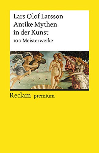 Antike Mythen in der Kunst. 100 Meisterwerke: Larsson, Lars Olof – Textsammlung; Analyse; Erläuterungen; – 19671 (Reclams Universal-Bibliothek)