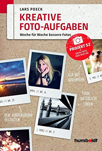Kreative Foto-Aufgaben: Woche für Woche bessere Fotos. Projekt 52 - Dein Foto der Woche (humboldt - Freizeit & Hobby) von Humboldt Verlag