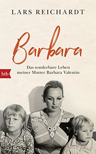 Barbara: Das sonderbare Leben meiner Mutter Barbara Valentin von Btb