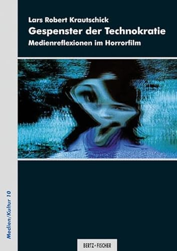 Gespenster der Technokratie: Medienreflexionen im Horrorfilm (Medien/Kultur)