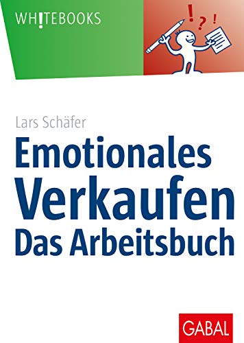 Emotionales Verkaufen – das Arbeitsbuch (Whitebooks)