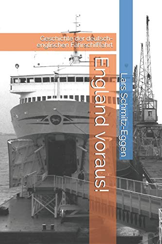 England voraus!: Geschichte der deutsch-englischen Fährschifffahrt