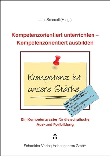 Kompetenzorientiert unterrichten - Kompetenzorientiert ausbilden: Ein Kompetenzraster für die schulische Aus- und Fortbildung Kompetenzorientiert unterrichten - Kompetenzorientiert ausbilden: Ein Kompetenzraster für die schulische Aus- und Fortbildung