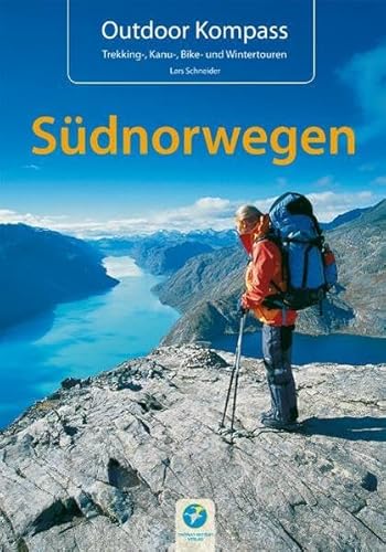 Outdoor Kompass Südnorwegen: Die 22 schönsten Wander-, Kanu, Rad- und Wintertouren. Das Reisehandbuch für Aktive