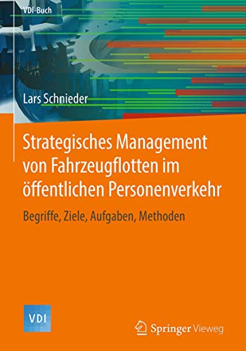Strategisches Management von Fahrzeugflotten im öffentlichen Personenverkehr: Begriffe, Ziele, Aufgaben, Methoden (VDI-Buch)