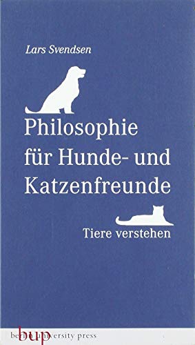 Philosophie für Hunde- und Katzenfreunde: Tiere verstehen von Berlin University Press